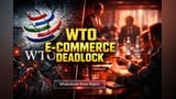 WTO ई-कॉमर्स चर्चा थांबली: अमेरिका-भारताच्या ई-ड्युटीजवरील मतभेदांमुळे जागतिक डिजिटल व्यापारात अनिश्चितता
