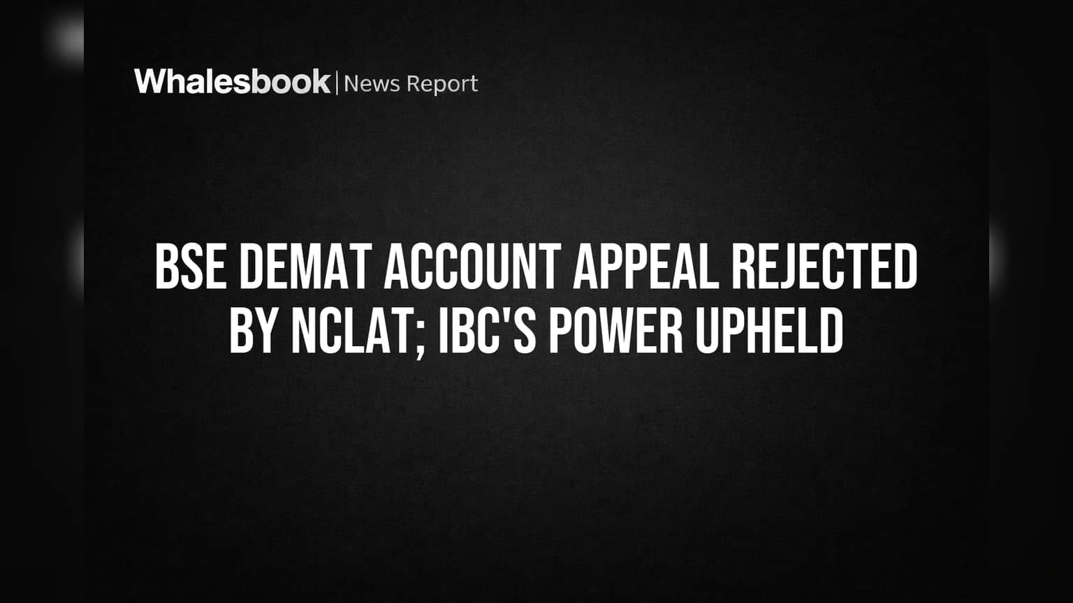 BSE Demat Account Appeal Rejected by NCLAT; IBC's Power Upheld
