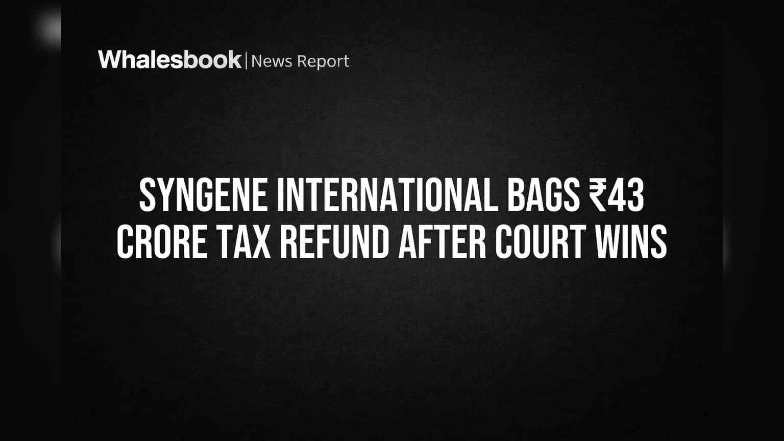 Syngene International Share: கம்பெனிக்கு ₹43 கோடி Tax Refund! பெரும் சிக்கலில் இருந்து மீண்டது!