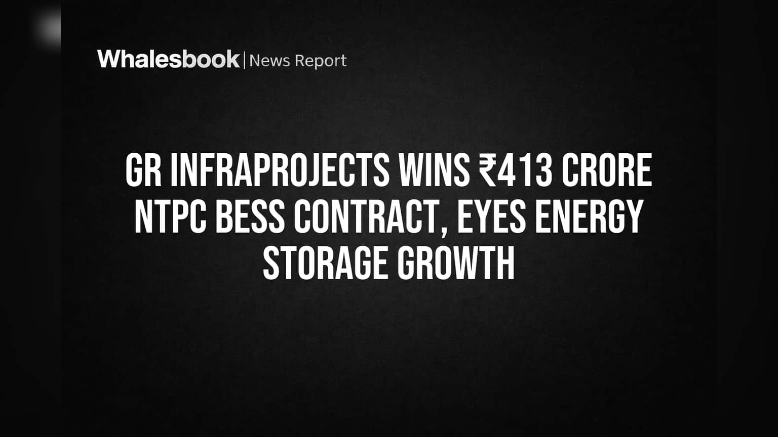 GR Infraprojects: NTPC-யிடம் இருந்து ₹413 கோடி ஒப்பந்தம்! இந்தியாவின் ஆற்றல் சேமிப்புத் துறையில் புதிய அத்தியாயம்!