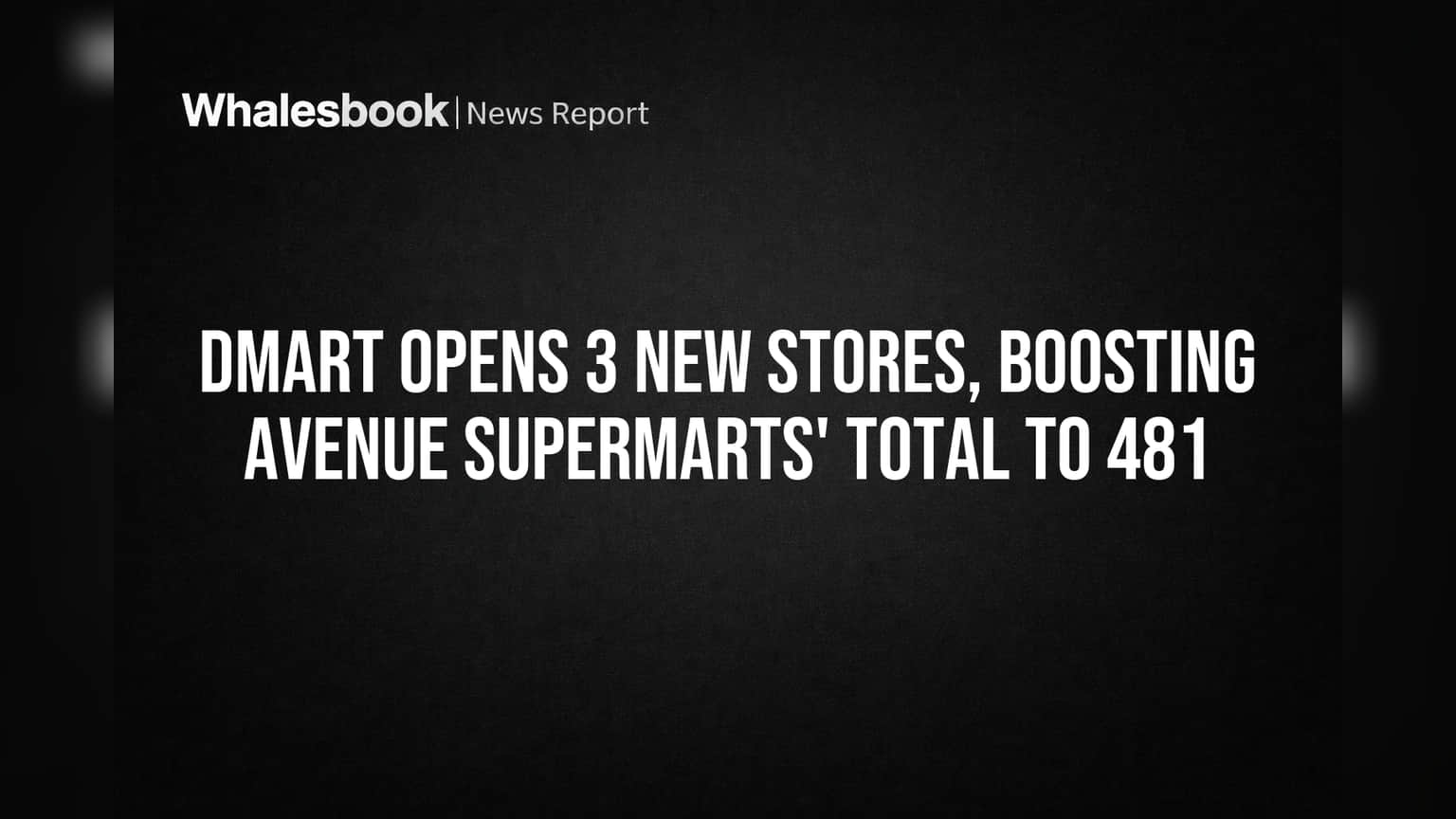 DMart Opens 3 New Stores, Boosting Avenue Supermarts' Total to 481