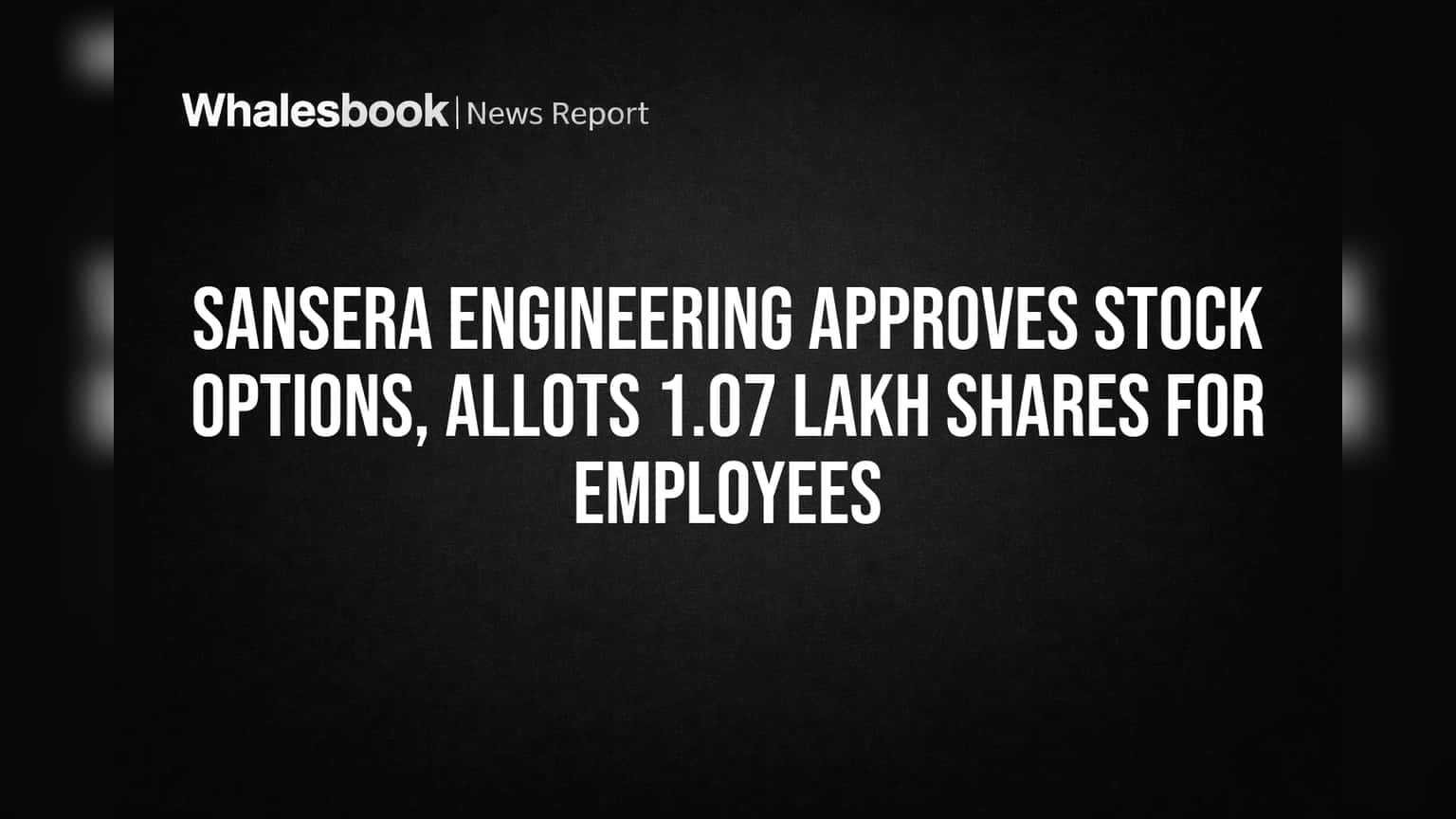 Sansera Engineering Approves Stock Options, Allots 1.07 Lakh Shares for Employees