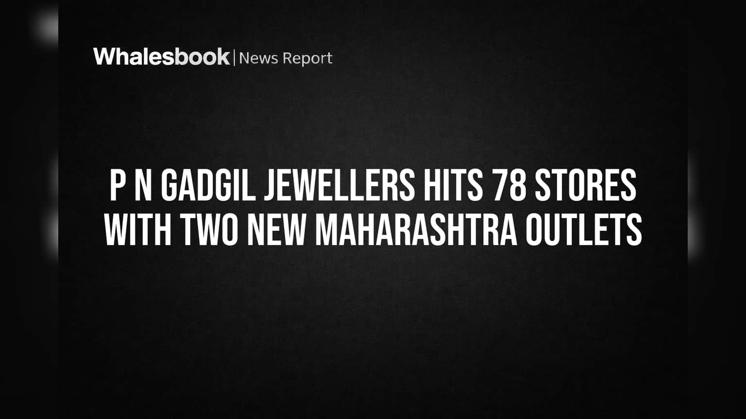 P N Gadgil Jewellers Hits 78 Stores with Two New Maharashtra Outlets