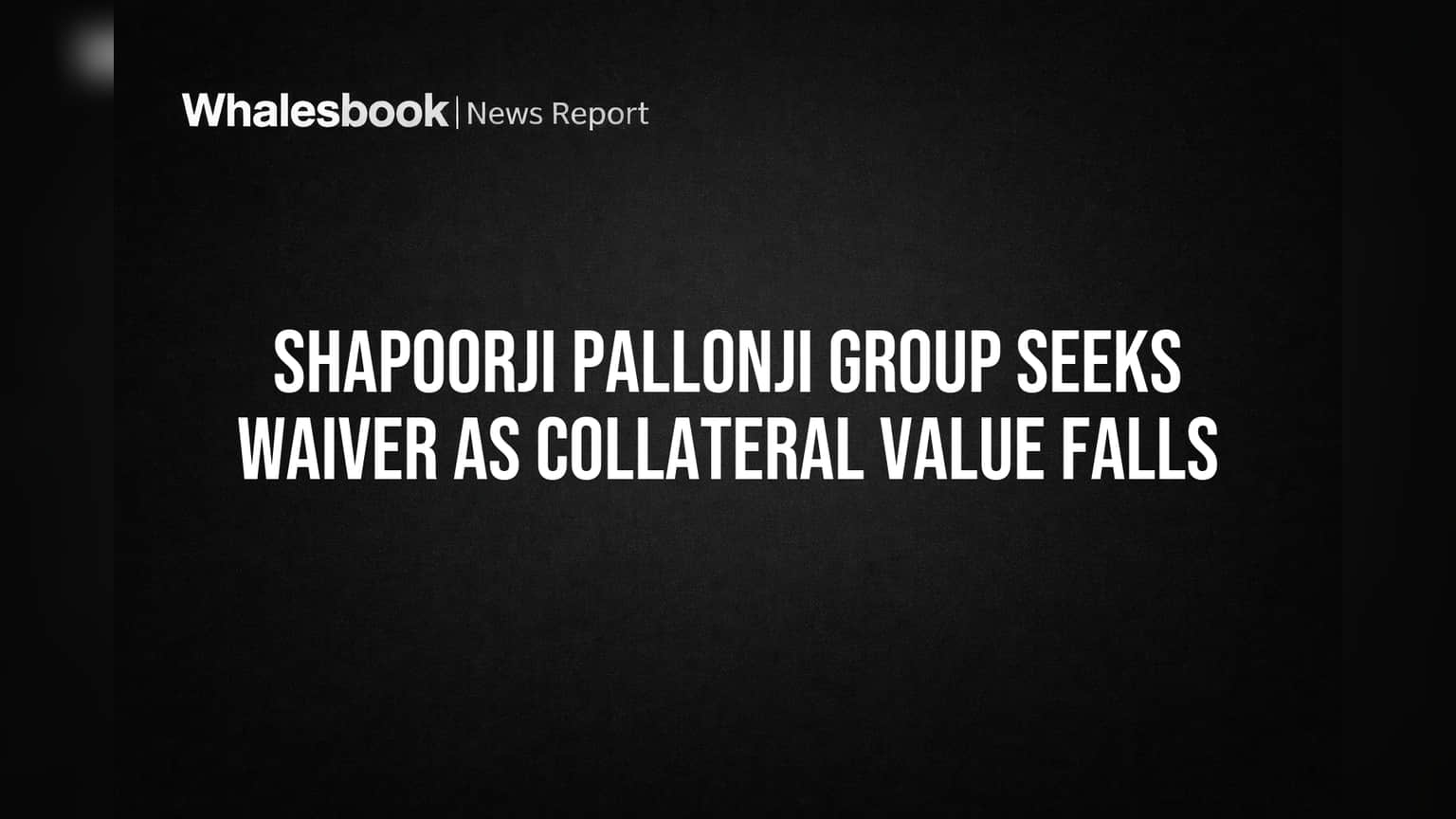 Shapoorji Pallonji Group seeks waiver as collateral value falls