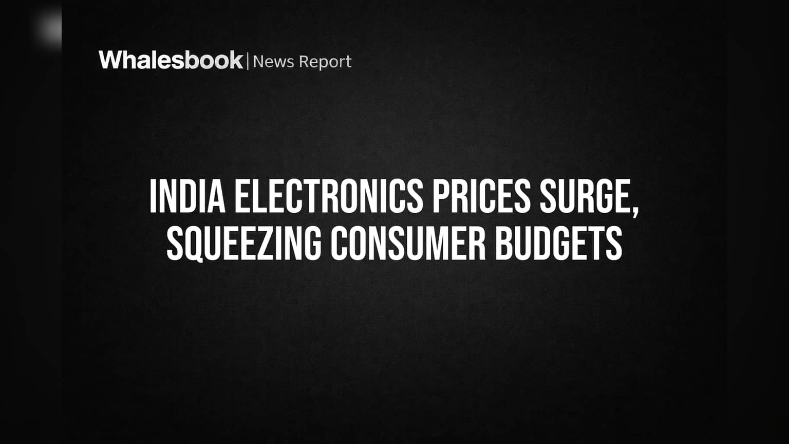 India Electronics Prices Surge, Squeezing Consumer Budgets