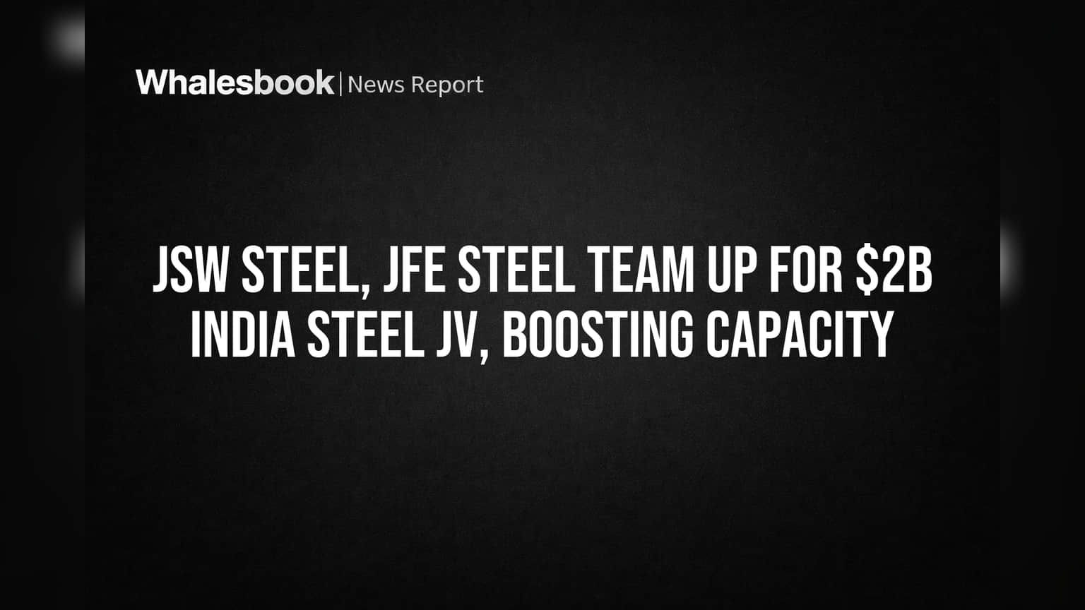 JSW Steel, JFE Steel Team Up for $2B India Steel JV, Boosting Capacity ...