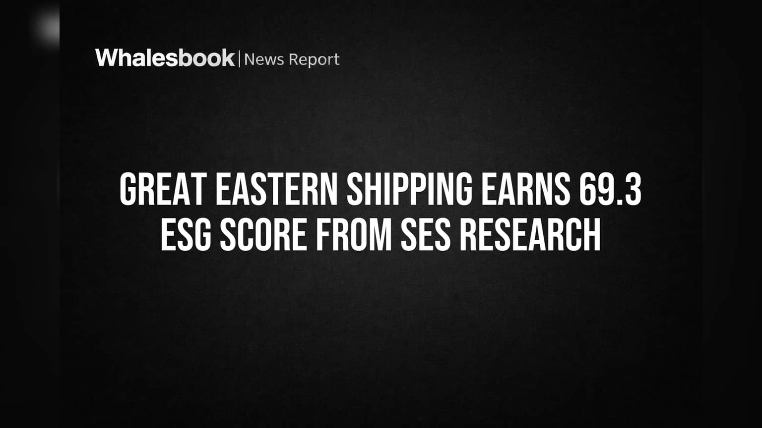 Great Eastern Shipping Earns 69.3 ESG Score From SES Research