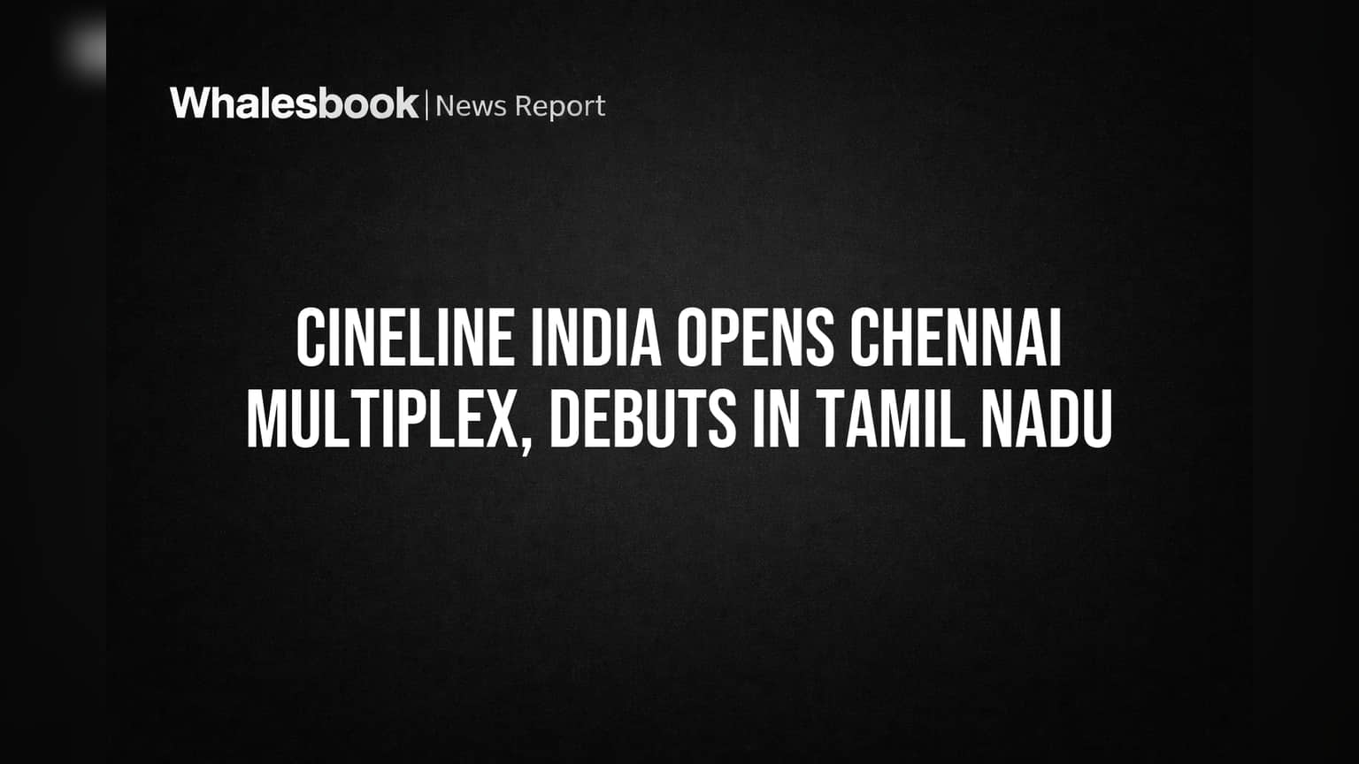 Cineline India Opens Chennai Multiplex, Debuts in Tamil Nadu