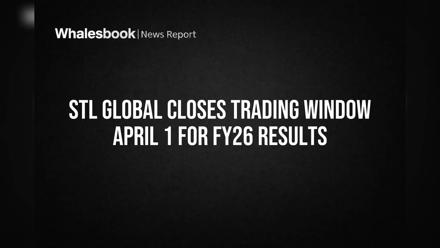 STL Global Closes Trading Window April 1 for FY26 Results