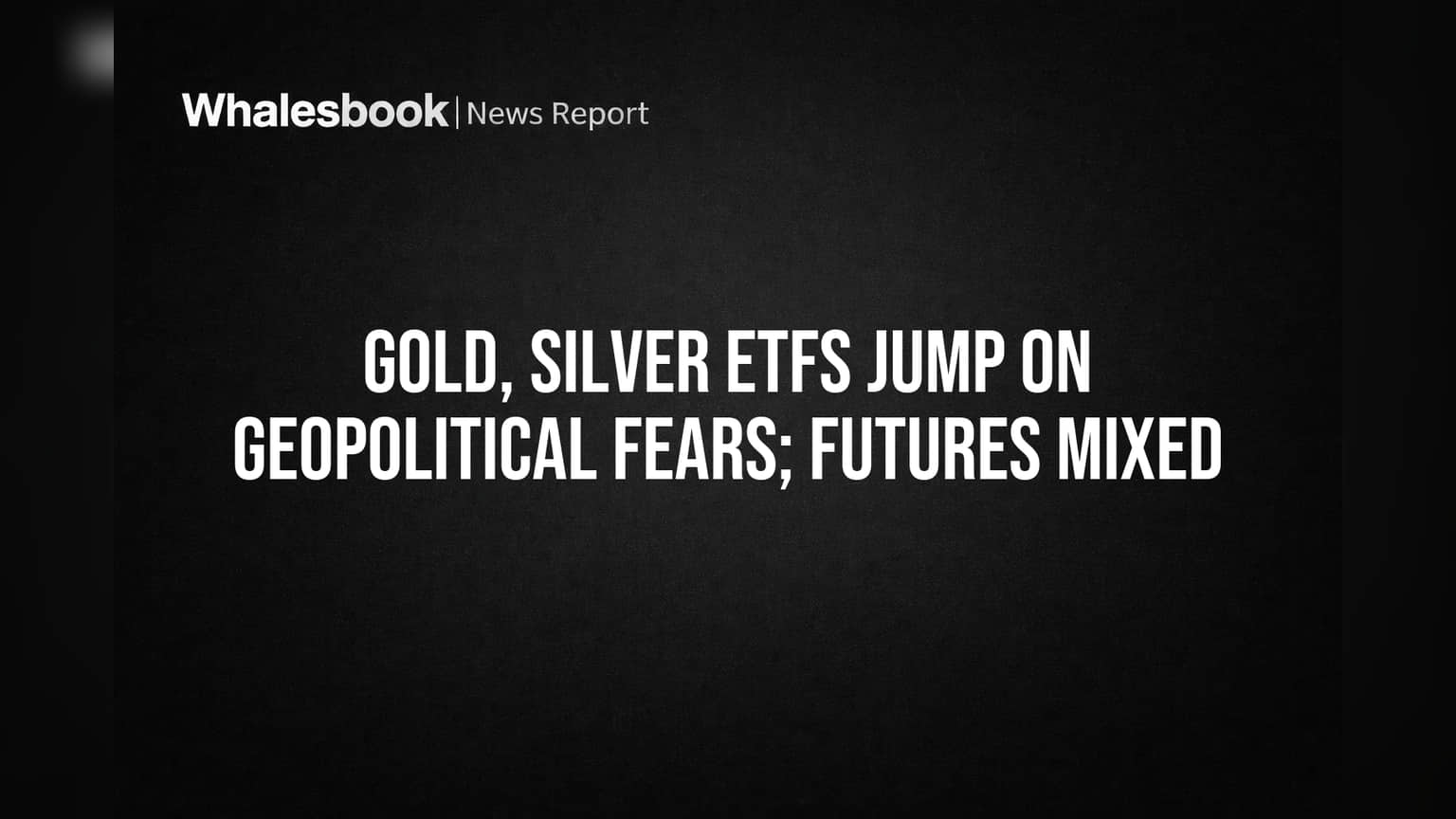 Gold, Silver ETFs Jump on Geopolitical Fears; Futures Mixed