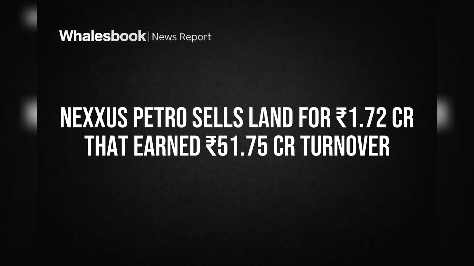 Nexxus Petro चा मोठा निर्णय! ₹51.75 कोटींचा टर्नओव्हर देणारी जमीन विकली, गुंतवणूकदार चिंतेत?