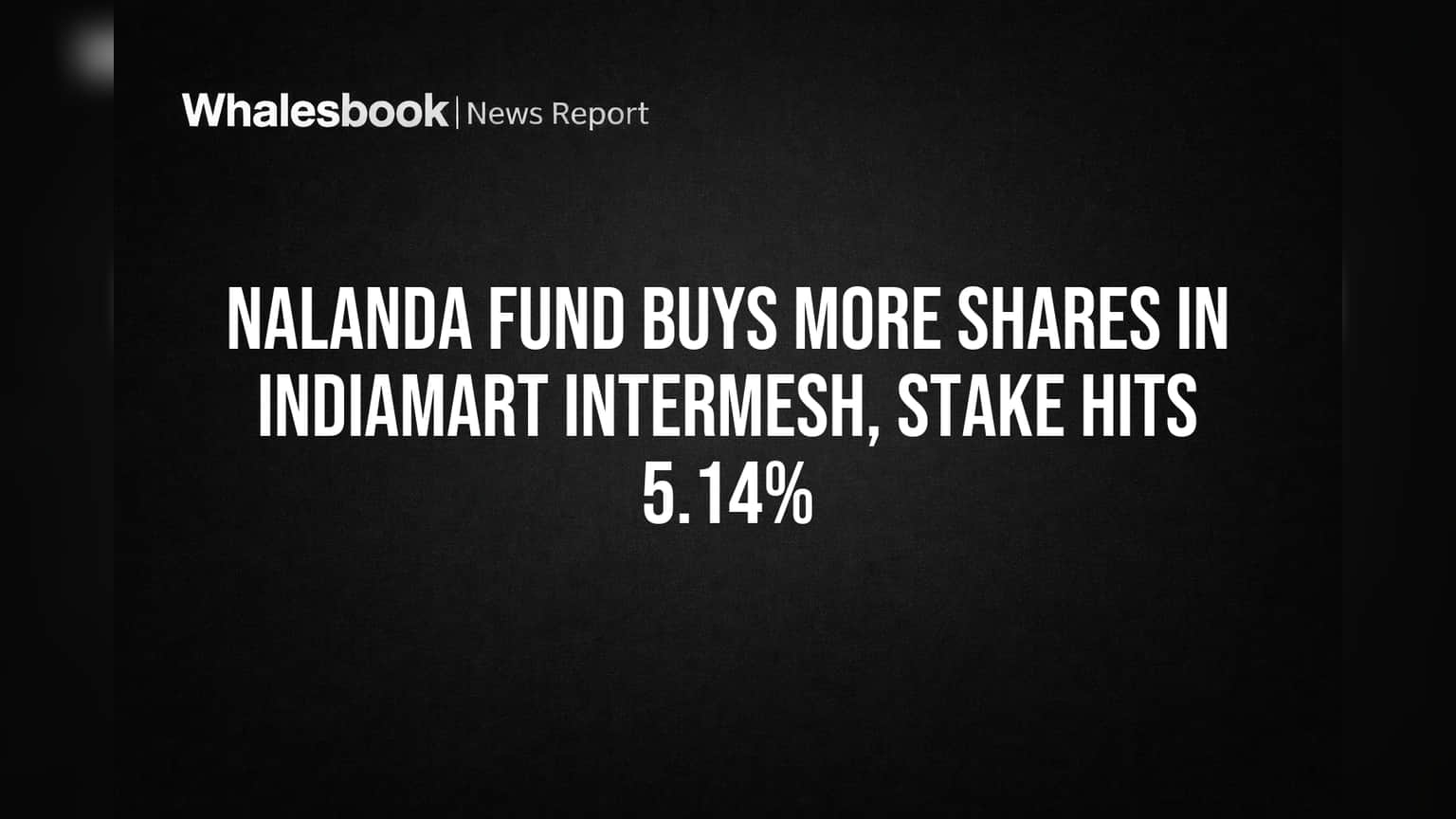 Nalanda Fund Buys More Shares in Indiamart Intermesh, Stake Hits 5.14%