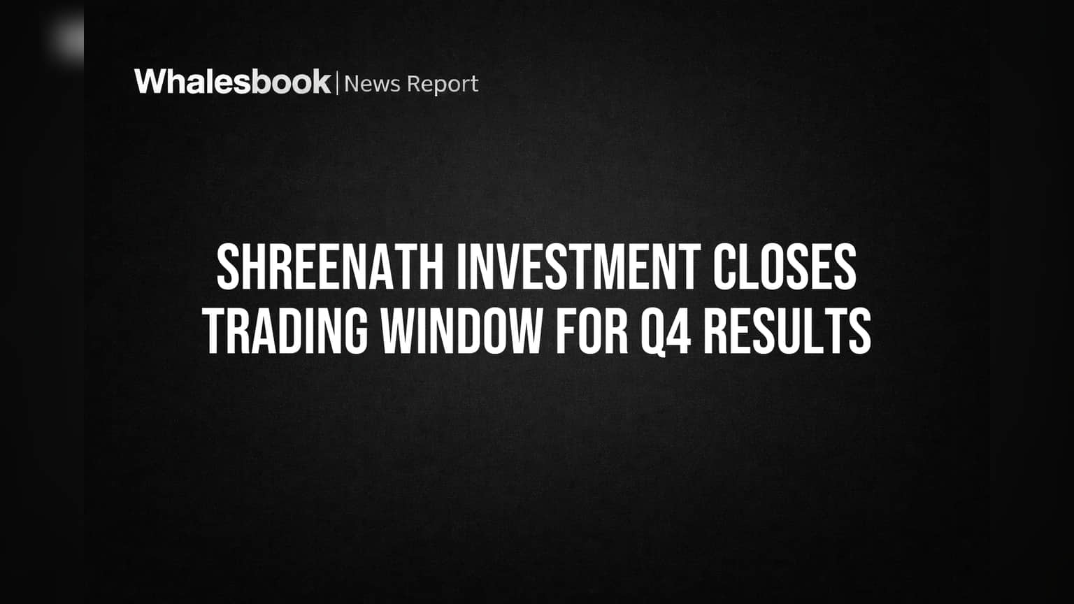 Shreenath Investment: Q4 Results પહેલા Trading Window બંધ, રોકાણકારો માટે શું છે ખાસ?