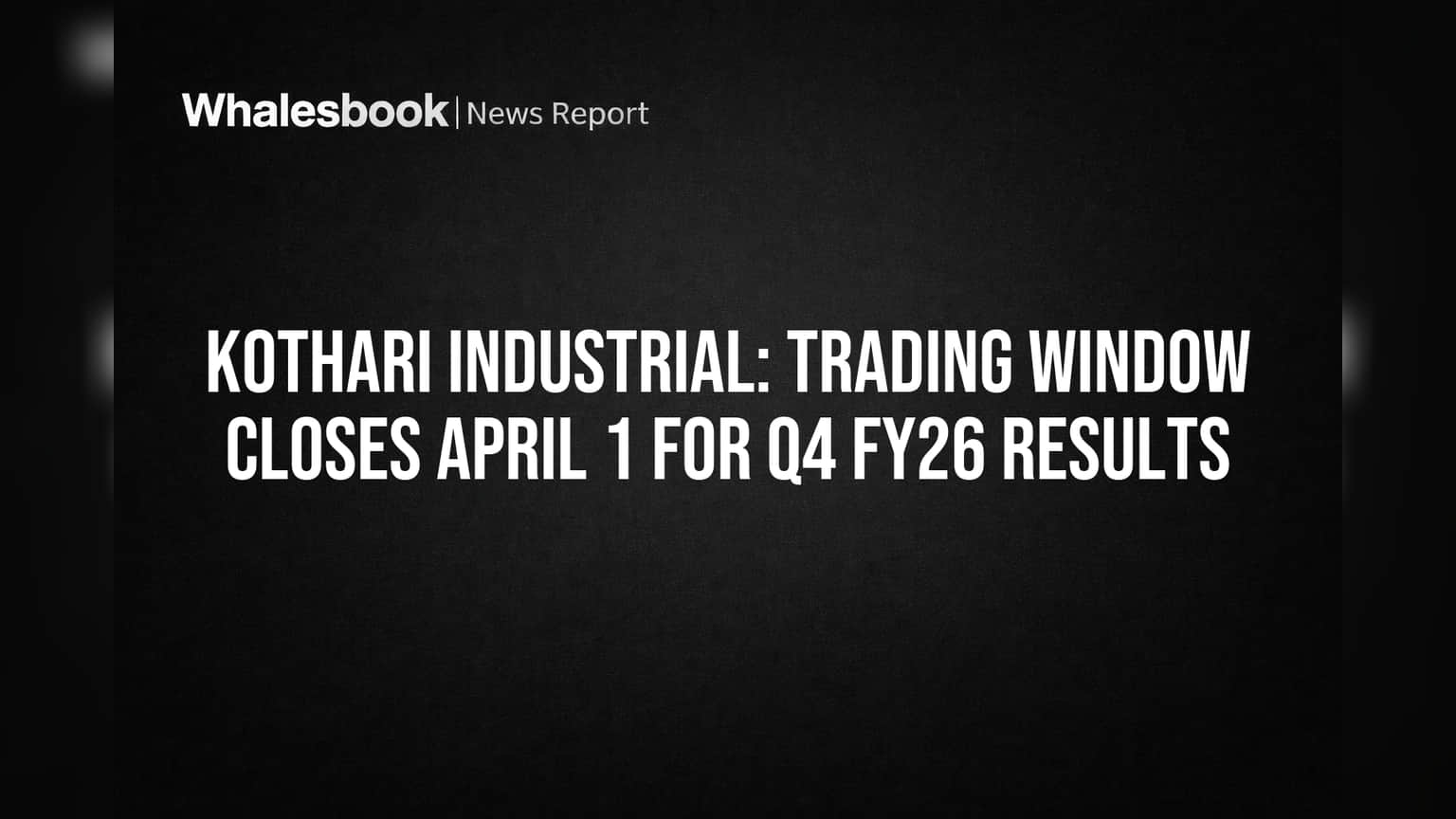 Kothari Industrial: Q4 FY26 निकालांपूर्वी ट्रेडिंग विंडो बंद; गुंतवणूकदारांसाठी महत्त्वाची सूचना!