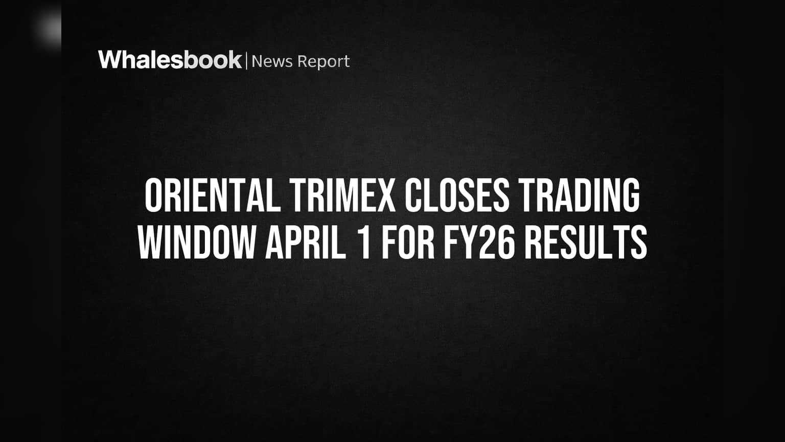 Oriental Trimex: முக்கிய அறிவிப்பு! பங்கு வர்த்தகத்திற்கு 'சீல்' - ஏப்ரல் 1 முதல் 'Trading Window' மூடல்!