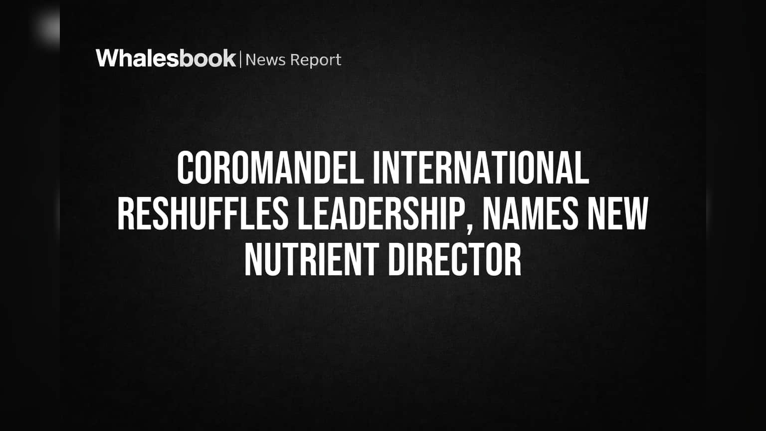 Coromandel International માં મોટા ફેરફાર: Narayanan Vellayan બન્યા નવા Nutrients Head, Bharat Chaba એ આપ્યું રાજીનામું