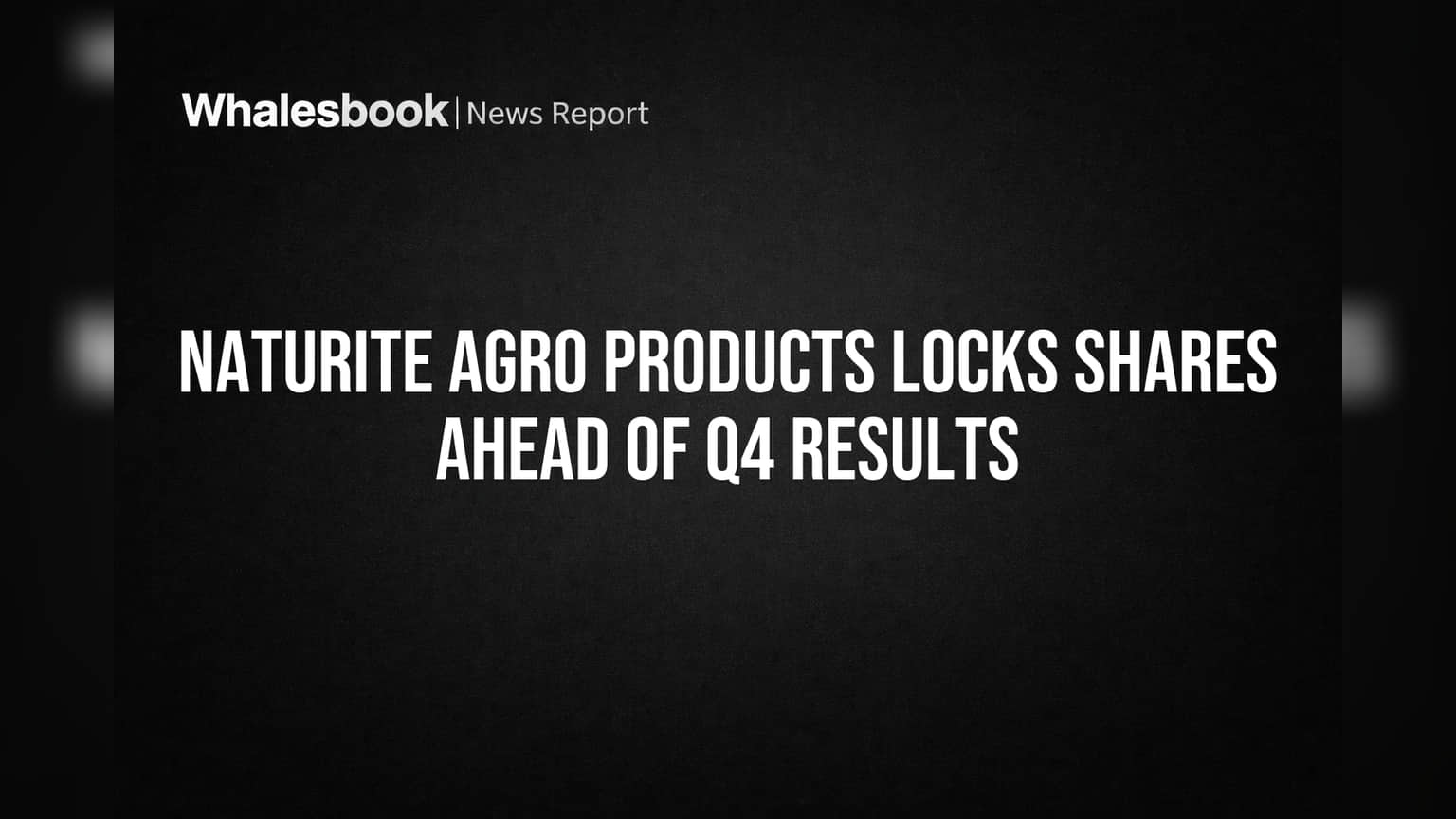 Naturite Agro Products: Q4 निकालांपूर्वी ट्रेडिंग विंडो बंद, गुंतवणूकदारांचे लक्ष निकालांवर!