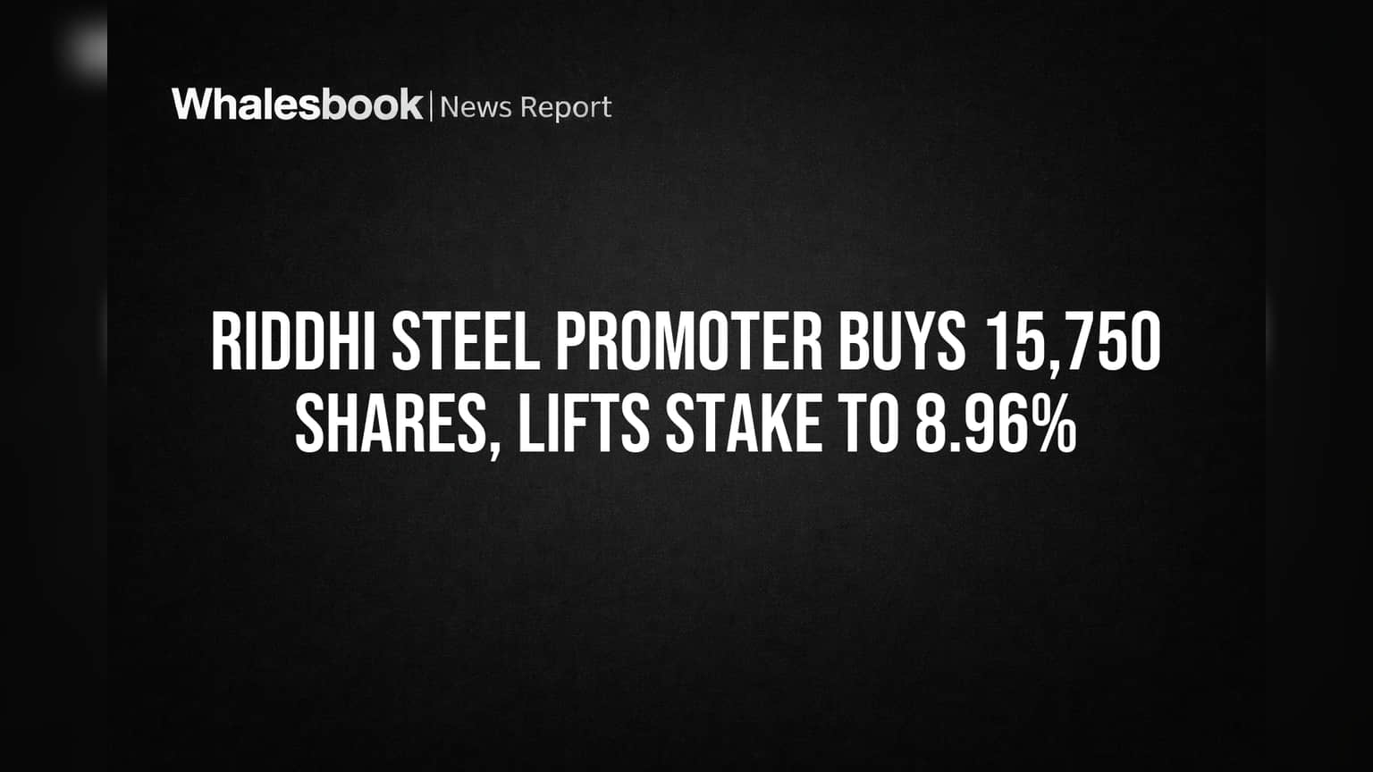 Riddhi Steel Share Price: प्रमोटर का दांव बढ़ा! कंपनी में 8.96% तक पहुंची हिस्सेदारी, निवेशकों को मिला संकेत