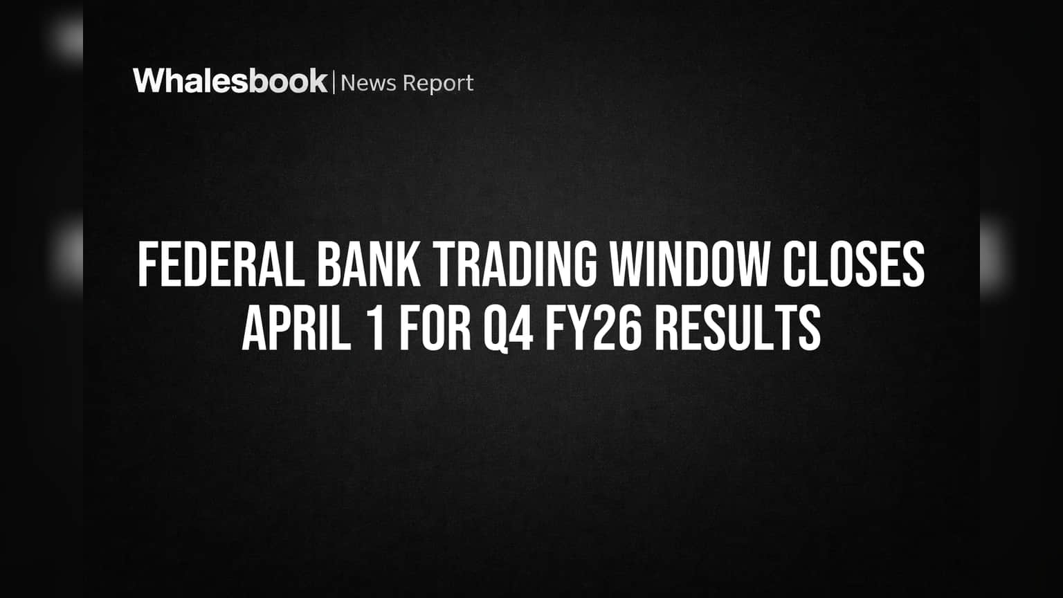 Federal Bank Trading Window Closes April 1 for Q4 FY26 Results