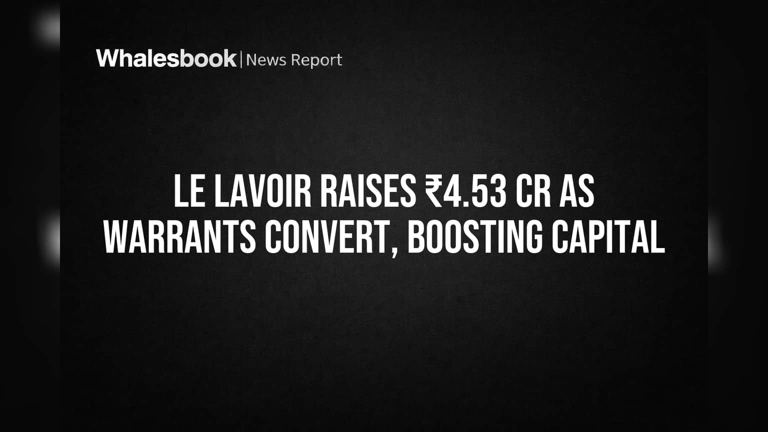 Le Lavoir Share: ₹4.53 கோடி புதிய முதலீடு! warrants மாற்றத்தால் நிதி நிலை வலுப்பெறுகிறது