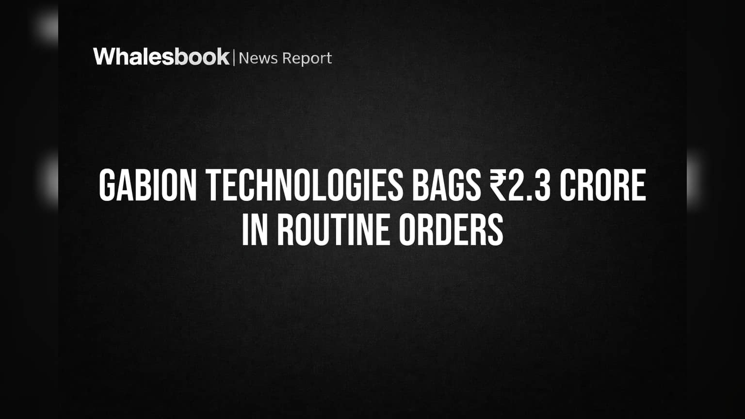 Gabion Technologies Bags ₹2.3 Crore in Routine Orders
