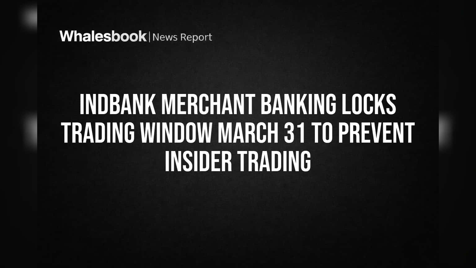 Indbank Merchant Banking: इनसायडर ट्रेडिंगला लगाम! शेअर बाजारात 'या' तारखेपासून व्यवहार थांबले