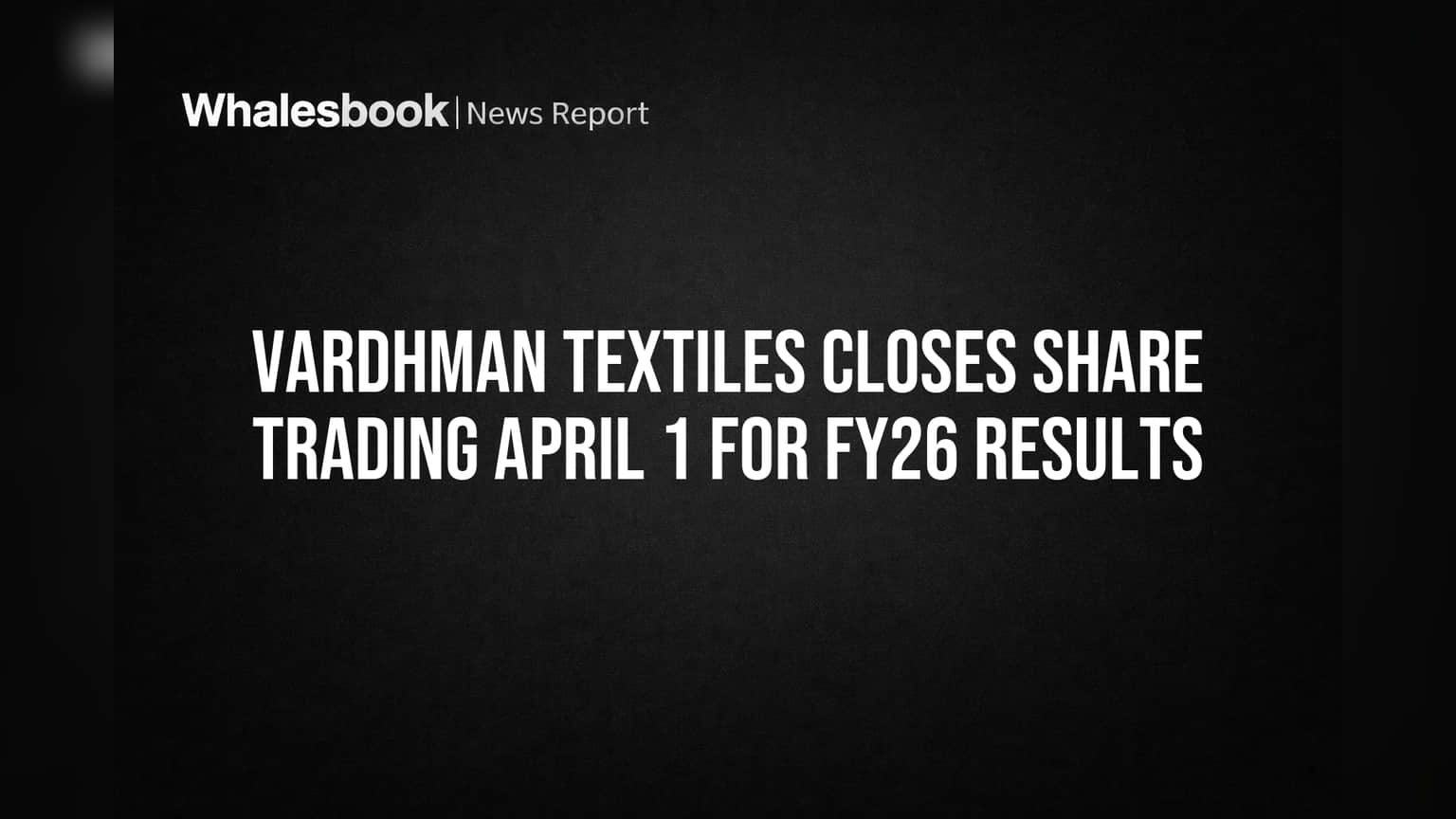 Vardhman Textiles Trading Bandh: FY26 Results પહેલાં શેર બજારમાં મોટો નિર્ણય!