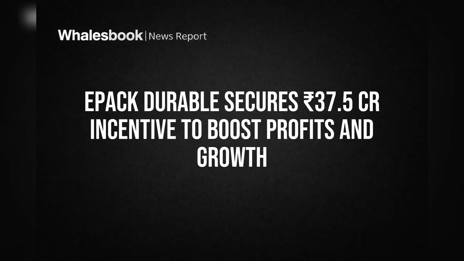 EPACK Durable Share Price: ₹37.5 கோடி அரசு சலுகை! லாபம் உயரும், வளர்ச்சிக்கு இனி கொண்டாட்டம்!