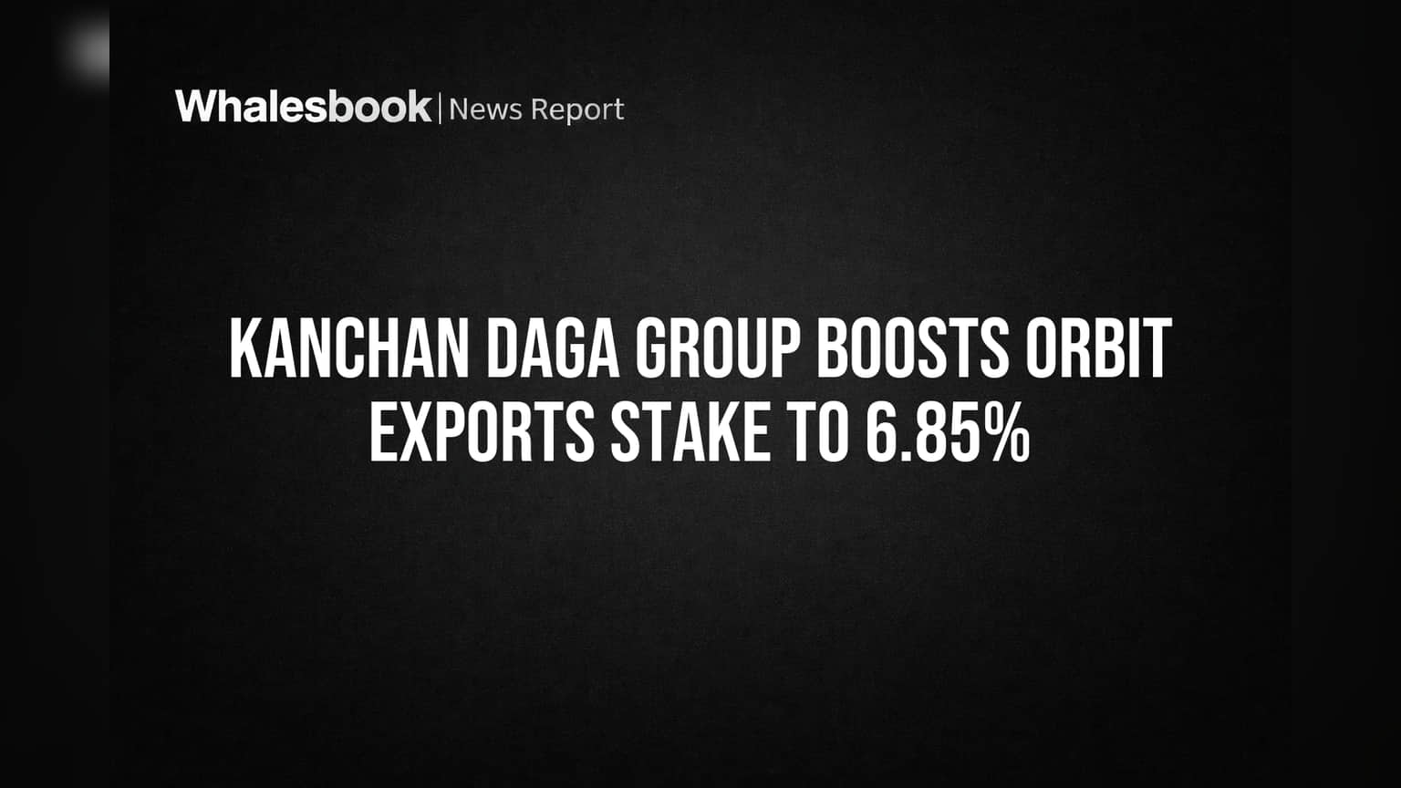 Orbit Exports Share Price: கனஞ்சன் டகா அதிரடி! நிறுவனத்தில் 6.85% ஆக உயர்ந்த பங்குகள்!