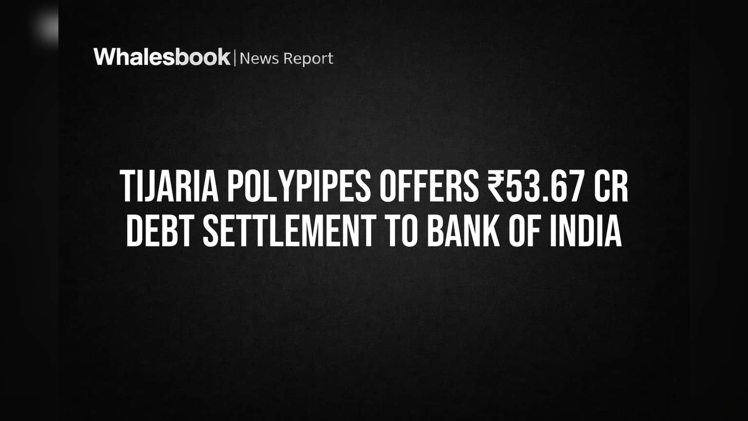 Tijaria Polypipes: ਬੈਂਕ ਆਫ ਇੰਡੀਆ ਨੂੰ ਦਿੱਤਾ ਵੱਡਾ ਆਫਰ, ₹53.67 ਕਰੋੜ 'ਚ ਕਰਜ਼ਾ ਨਿਬੇੜਨ ਦੀ ਕੋਸ਼ਿਸ਼