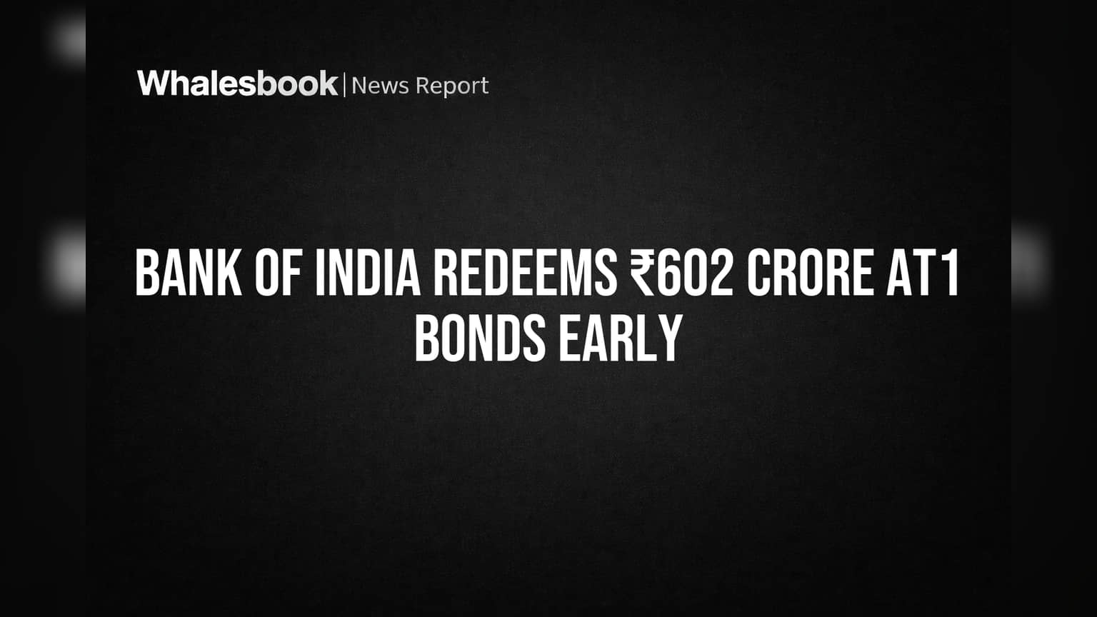 Bank of India Redeems ₹602 Crore AT1 Bonds Early