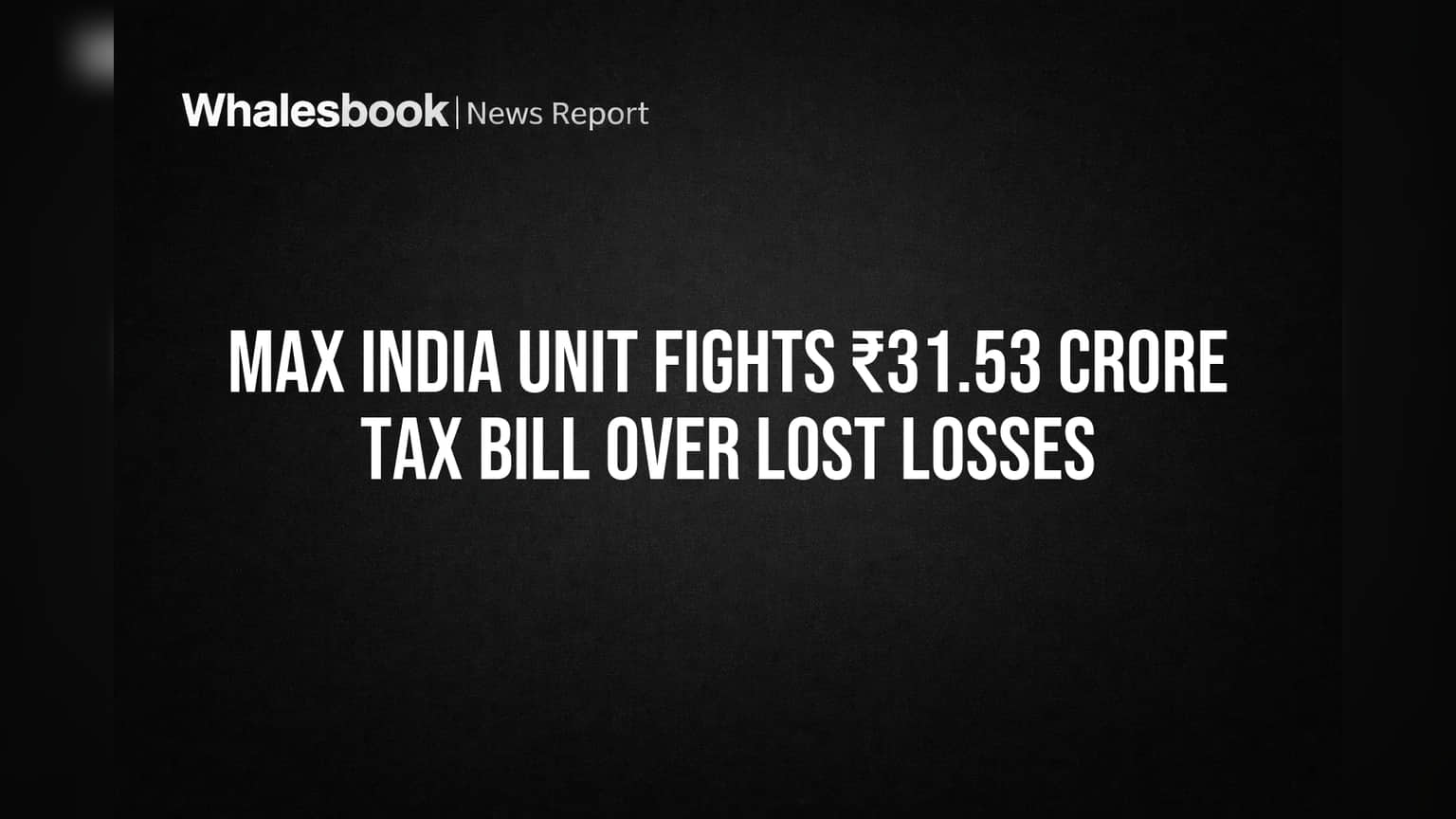 Max India Unit Tax Bill: ₹31.53 કરોડની નોટિસ, કંપનીનો જવાબ 'શૂન્ય Liability!'