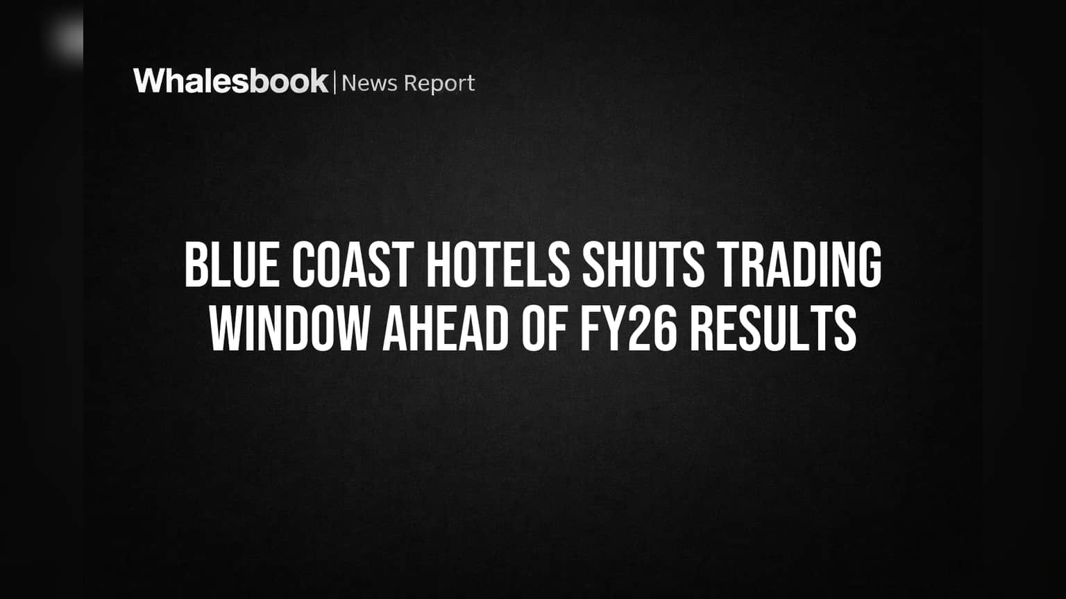 Blue Coast Hotels Shuts Trading Window Ahead of FY26 Results