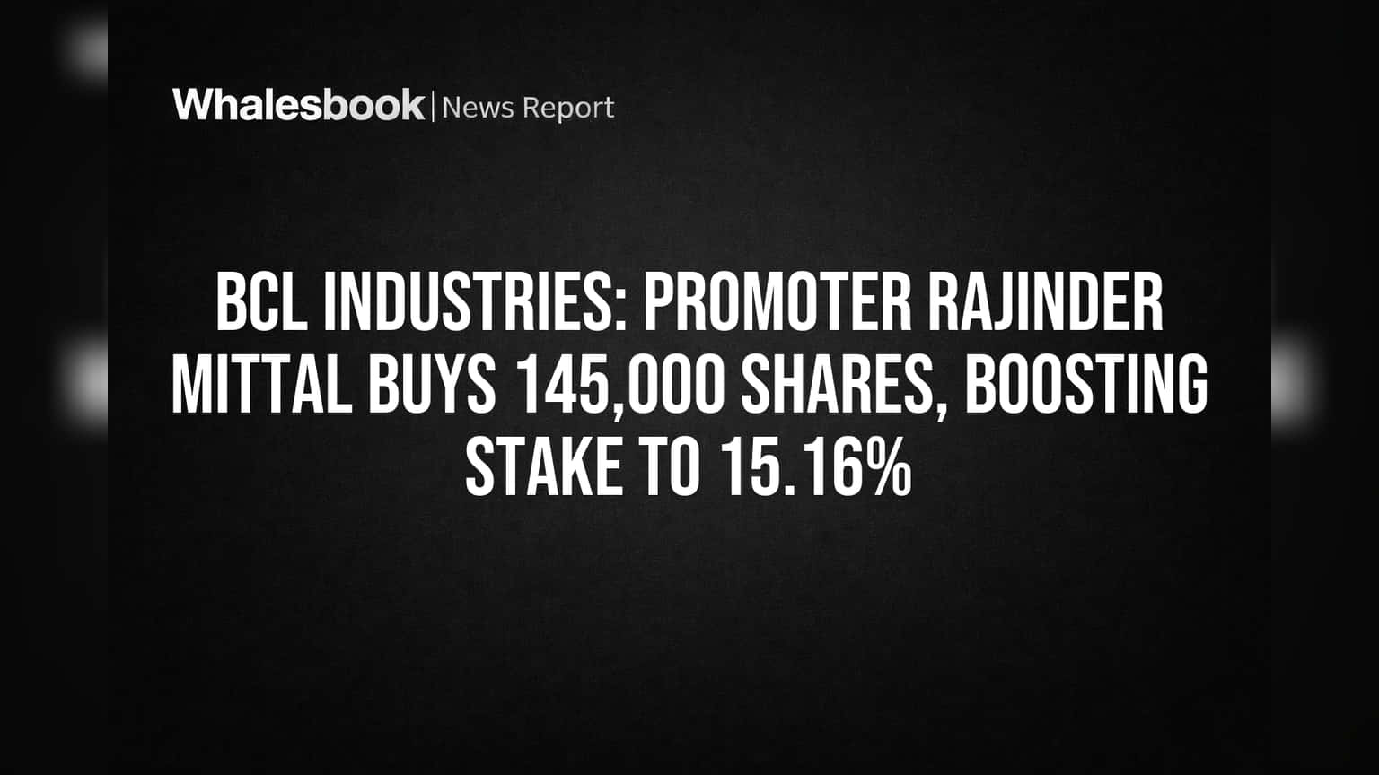 BCL Industries: Promoter Rajinder Mittal Buys 145,000 Shares, Boosting Stake to 15.16%