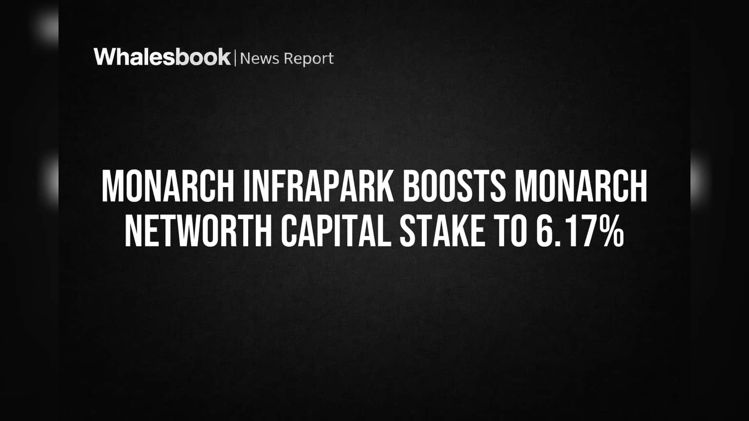 Monarch Infrapark Boosts Monarch Networth Capital Stake to 6.17%