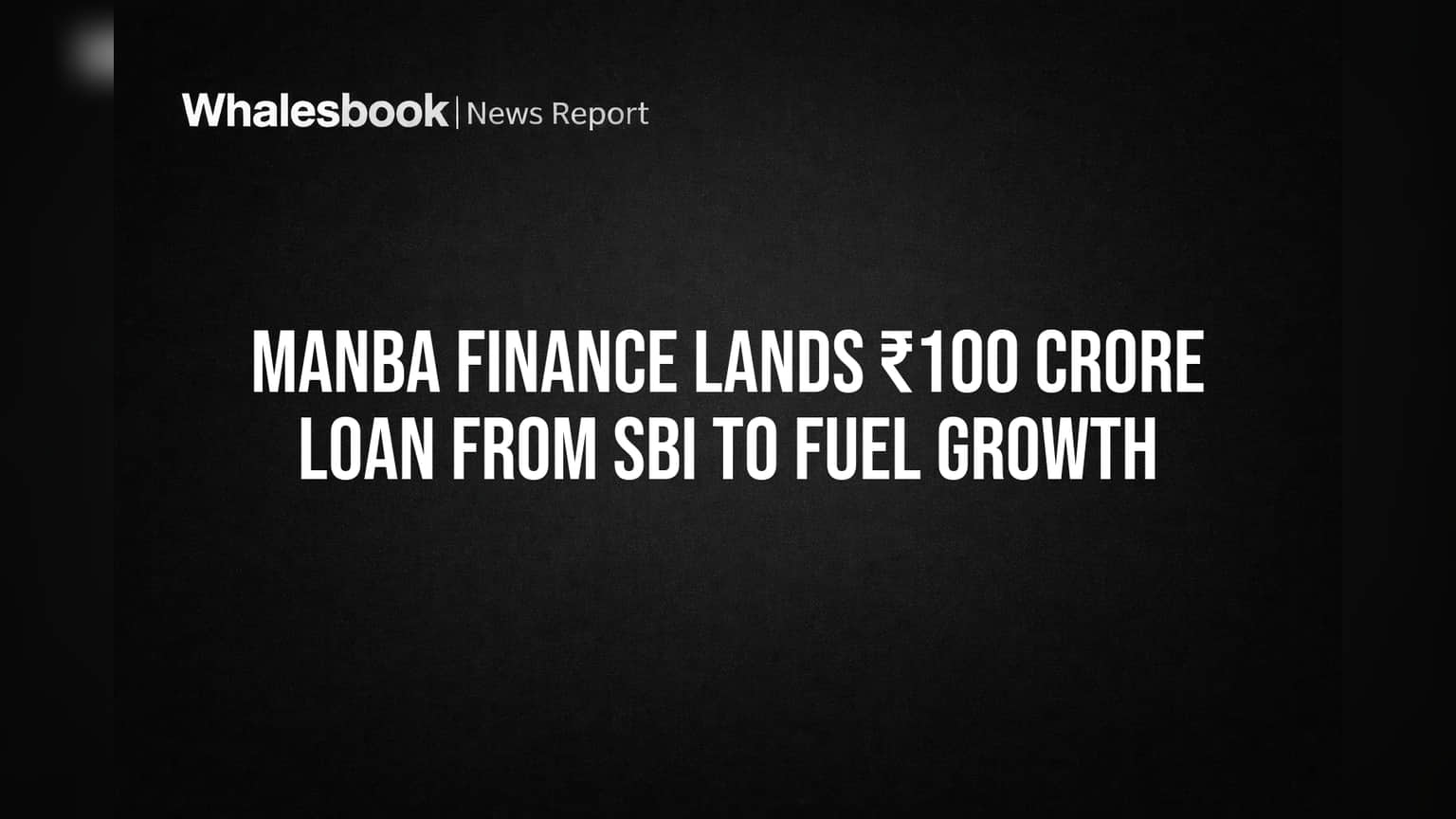 Manba Finance: ₹100 கோடி கடன் SBI-யிடம் இருந்து உறுதி! வளர்ச்சிப் பாதையில் புதிய மைல்கல்!