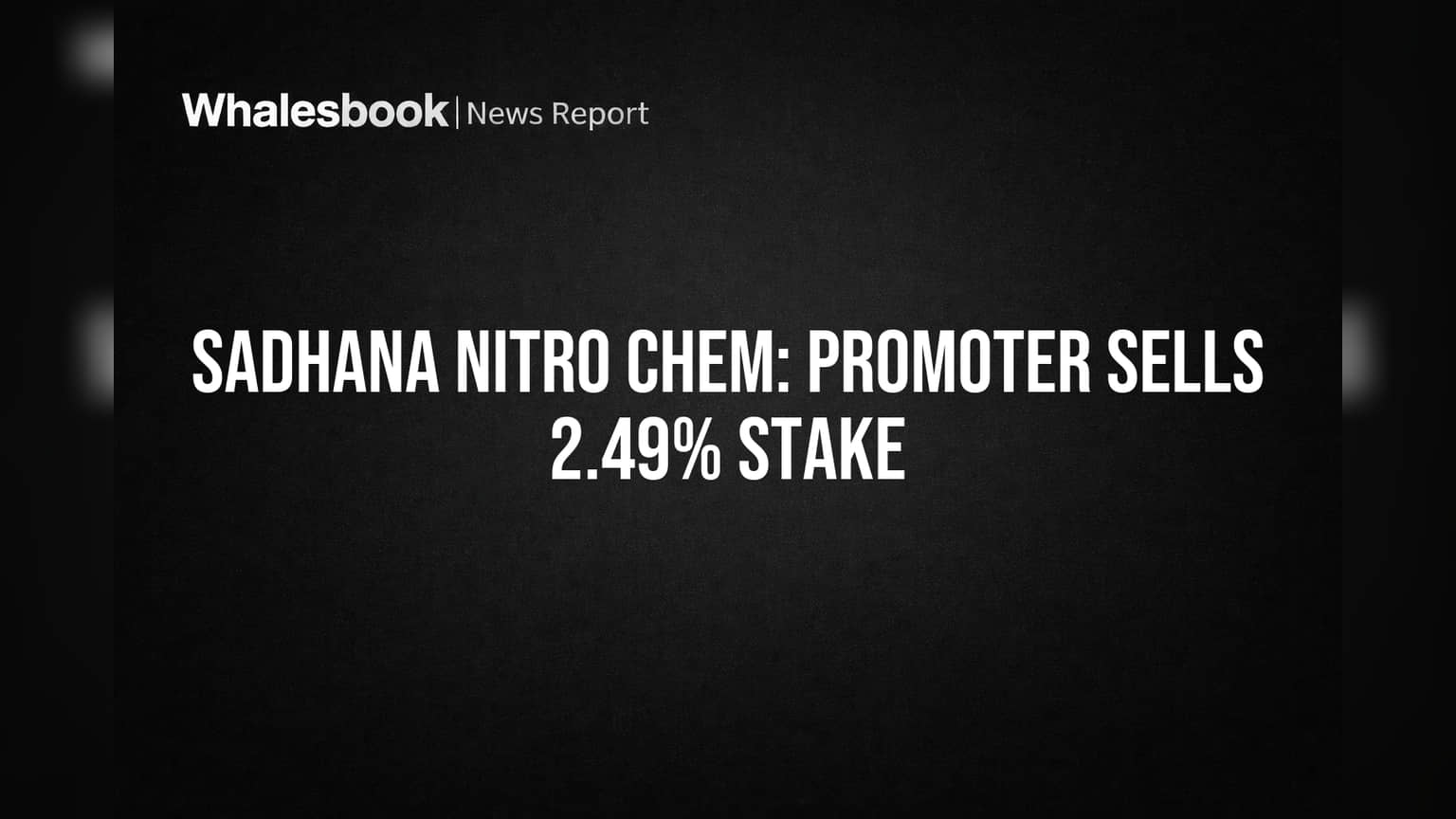 Sadhana Nitro Chem: Promoter Sells 2.49% Stake