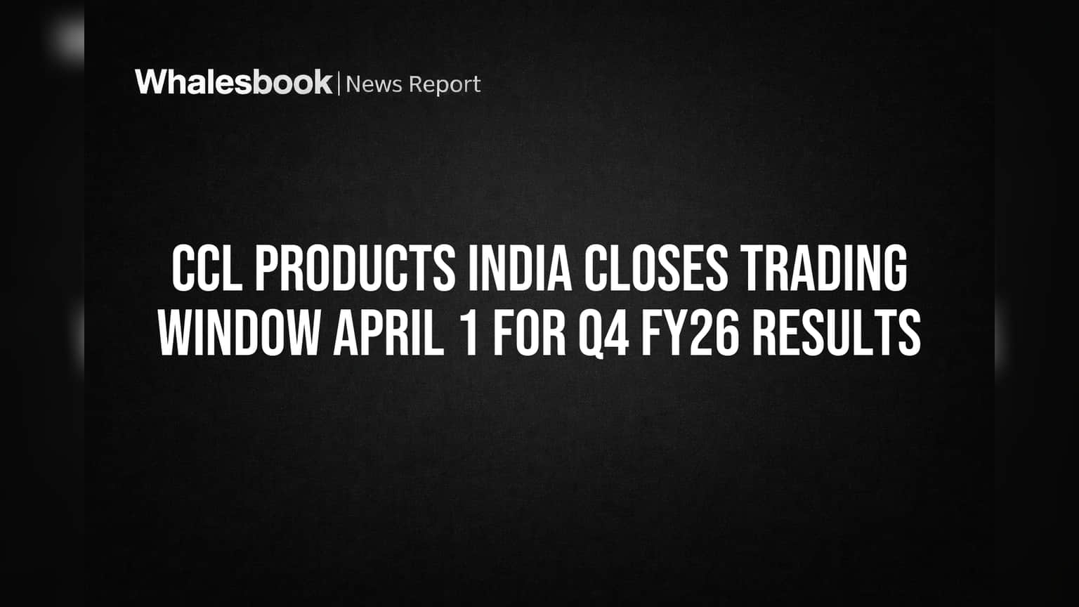 CCL Products India: Q4 FY26 ఫలితాలకు ముందు కీలక నిర్ణయం.. ట్రేడింగ్ విండో క్లోజ్!