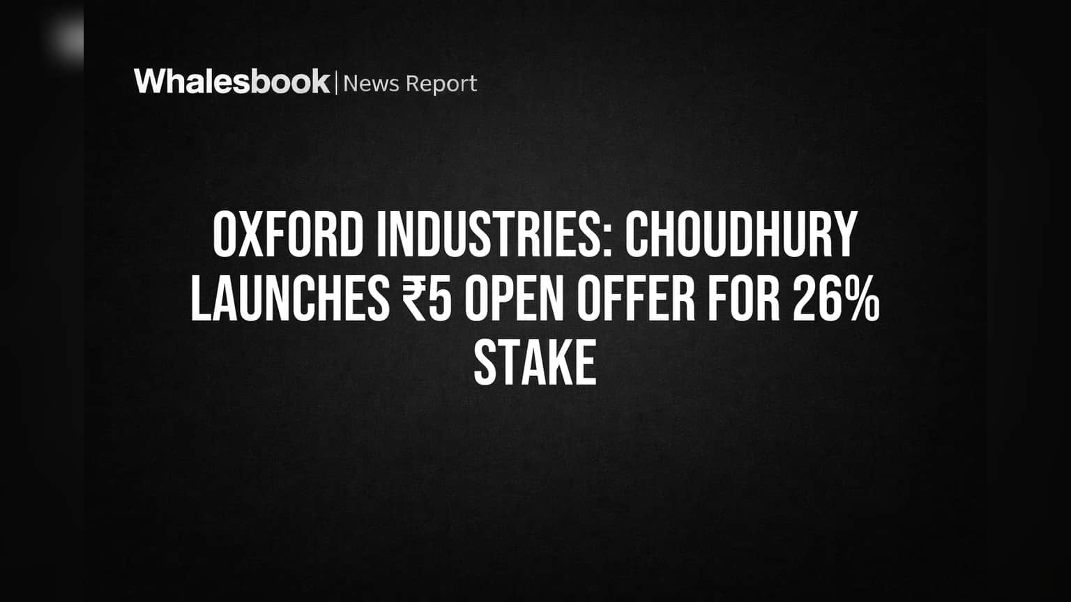 Oxford Industries: Choudhury Launches ₹5 Open Offer for 26% Stake