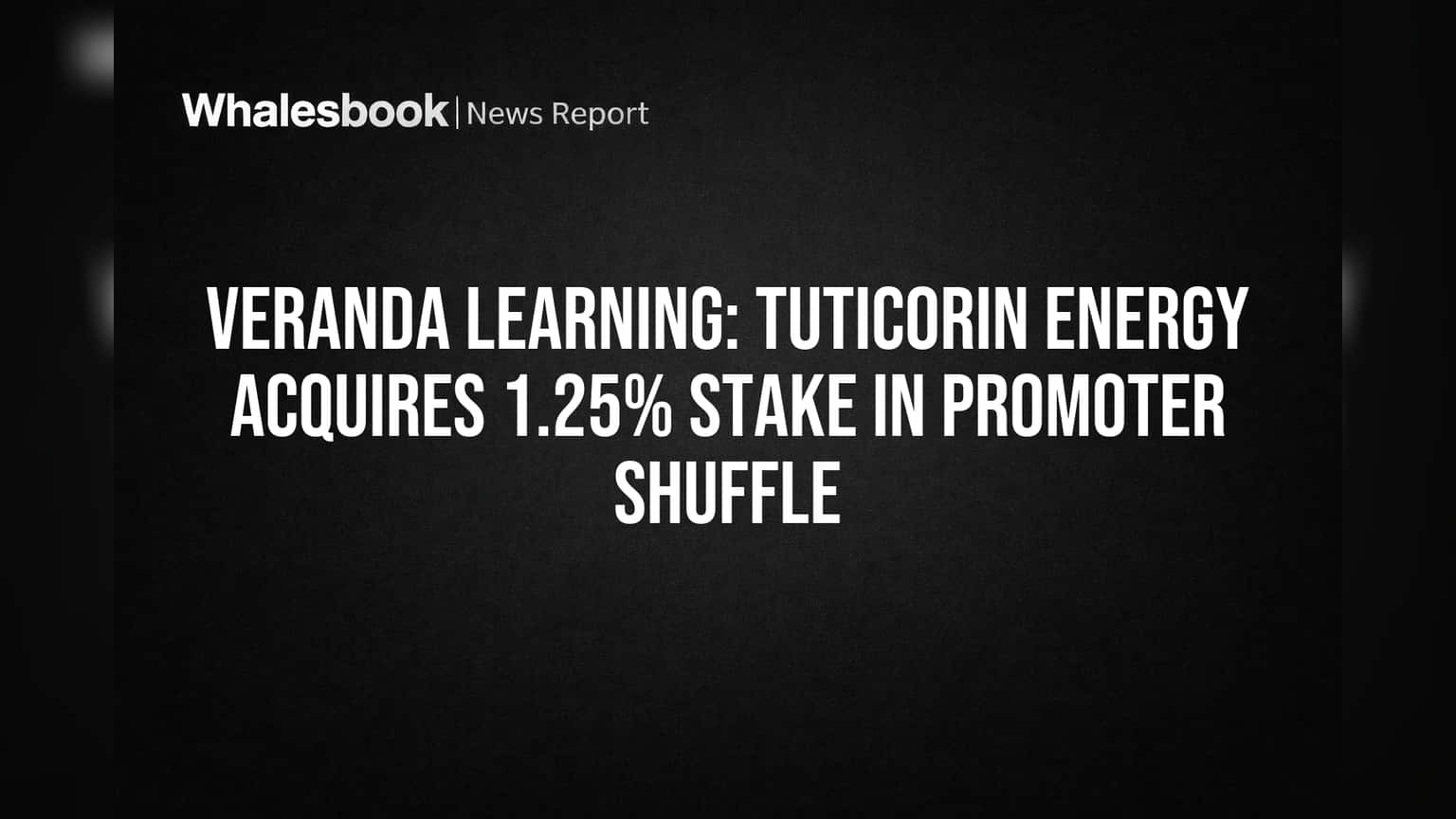 Veranda Learning: Tuticorin Energy Acquires 1.25% Stake in Promoter Shuffle