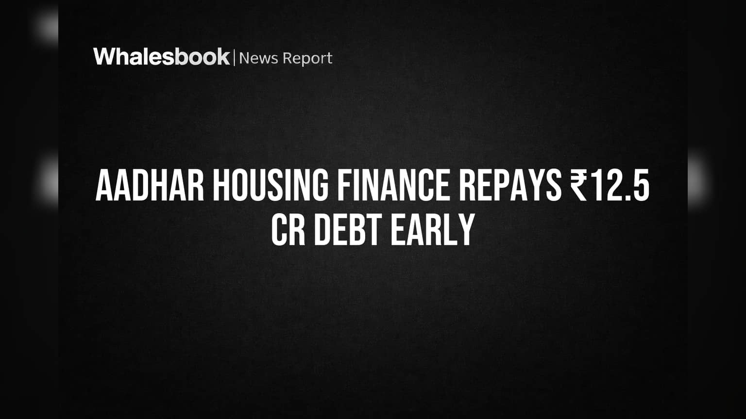 Aadhar Housing Finance: मोठी बातमी! कंपनीने कर्ज फेडले वेळेआधीच, गुंतवणूकदारांचा विश्वास वाढला!