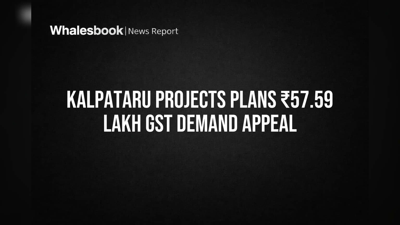 Kalpataru Projects: GST નો ઝટકો! ₹57.59 લાખની માંગણી, કંપની કરશે અપીલ