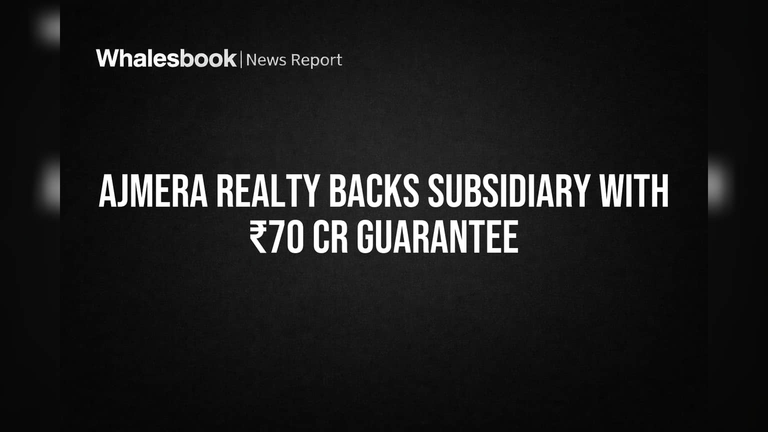 Ajmera Realty Backs Subsidiary With ₹70 Cr Guarantee