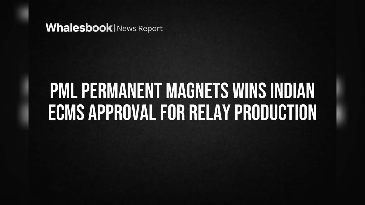 PML Permanent Magnets Wins Indian ECMS Approval for Relay Production
