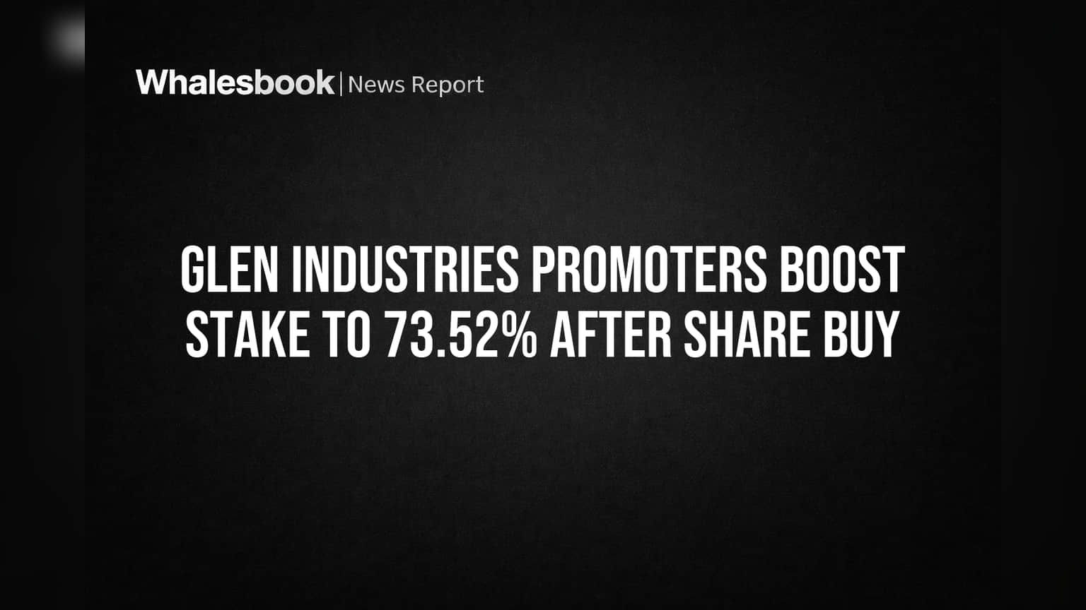 Glen Industries Share Price: प्रमोटर्सनी वाढवली हिस्सेदारी! **73.52%** पर्यंत पोहोचले शेअर्स