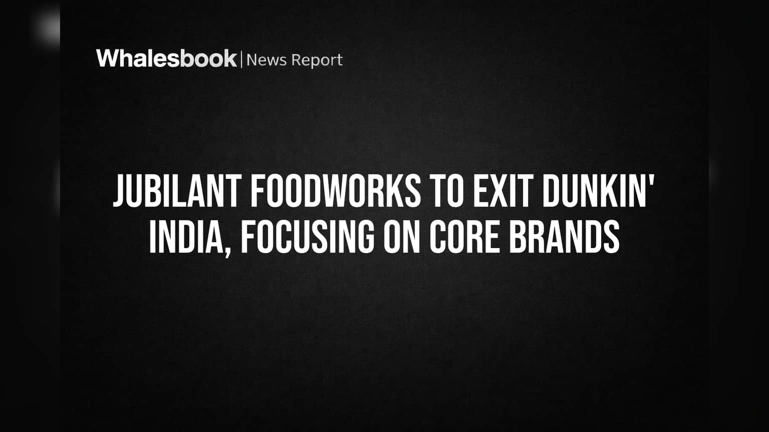 Jubilant FoodWorks to Exit Dunkin' India, Focusing on Core Brands