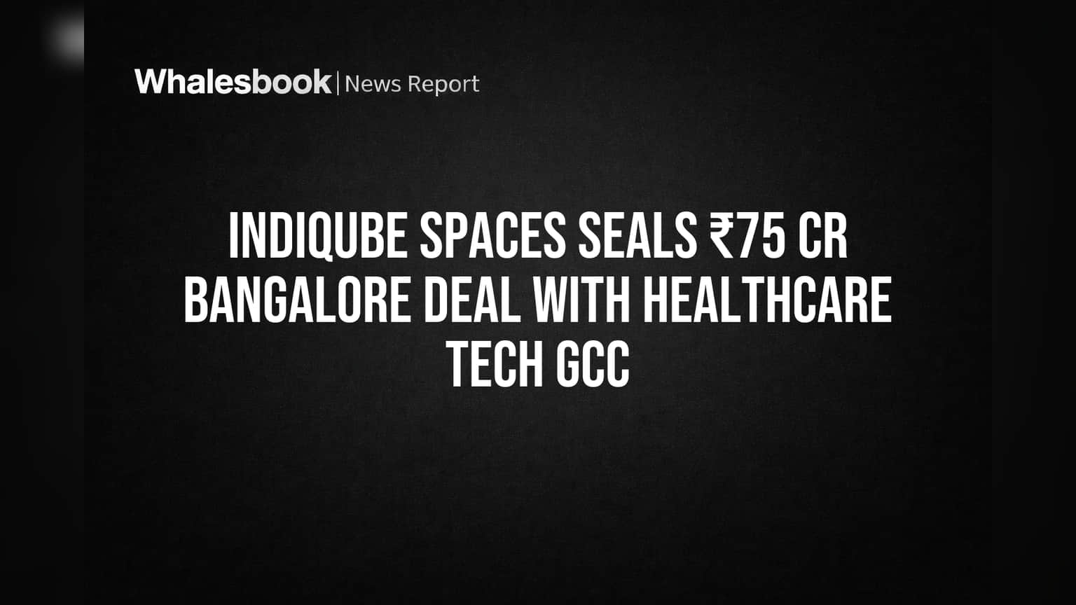 IndiQube Spaces Seals ₹75 Cr Bangalore Deal with Healthcare Tech GCC