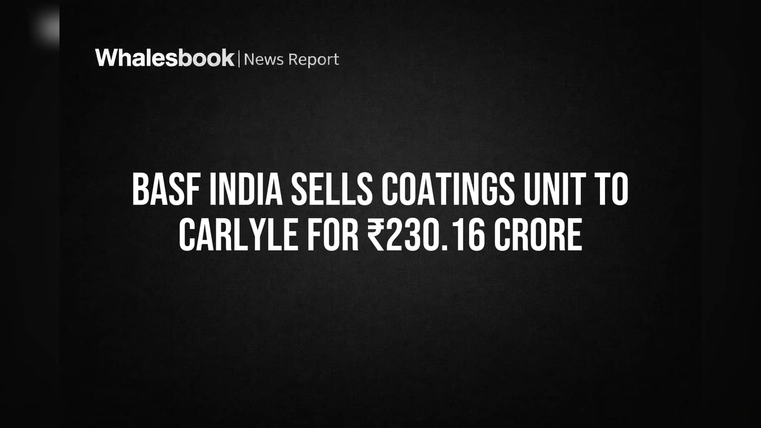BASF India Sells Coatings Unit to Carlyle for ₹230.16 Crore