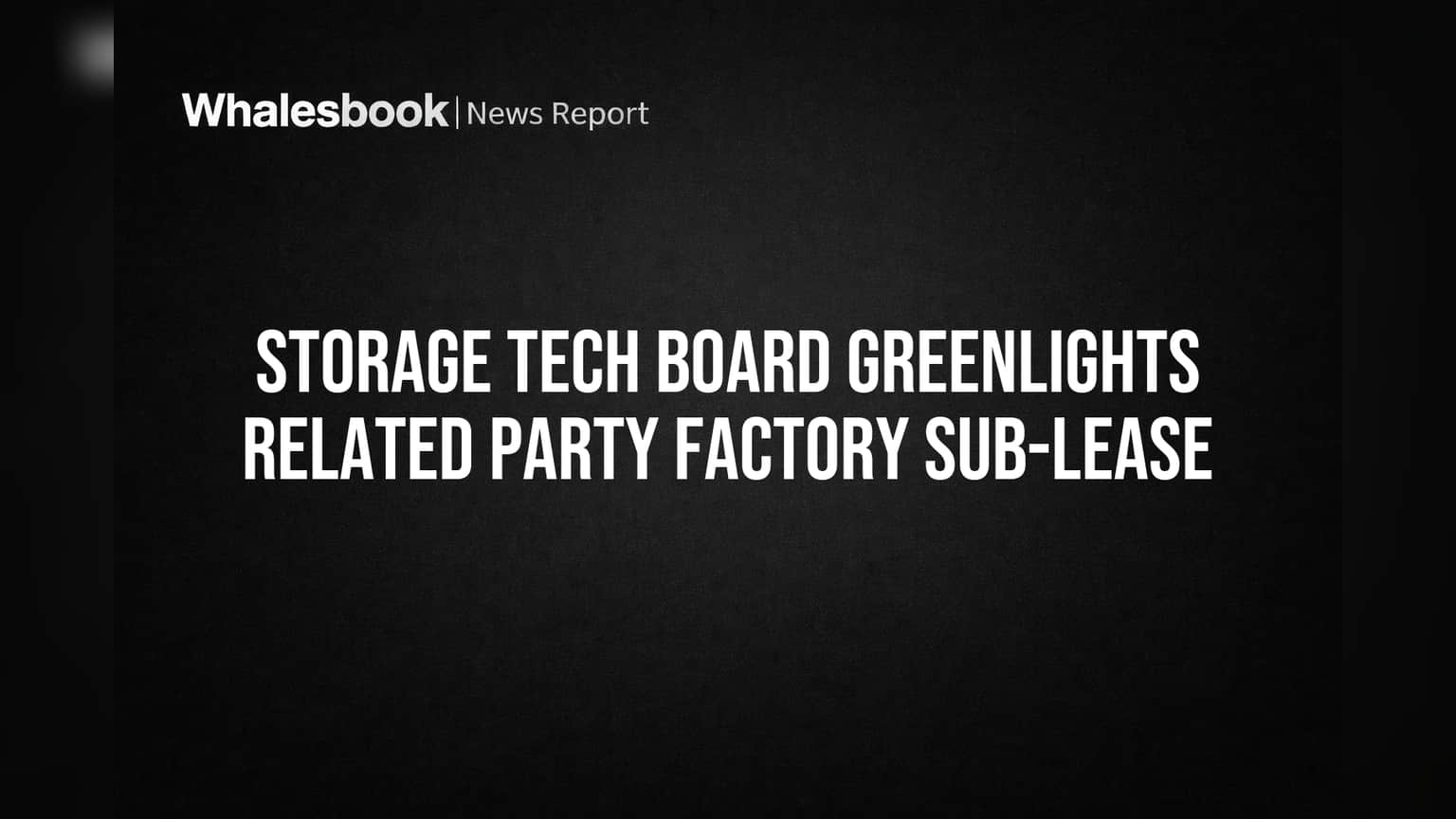 Storage Tech Board Greenlights Related Party Factory Sub-Lease