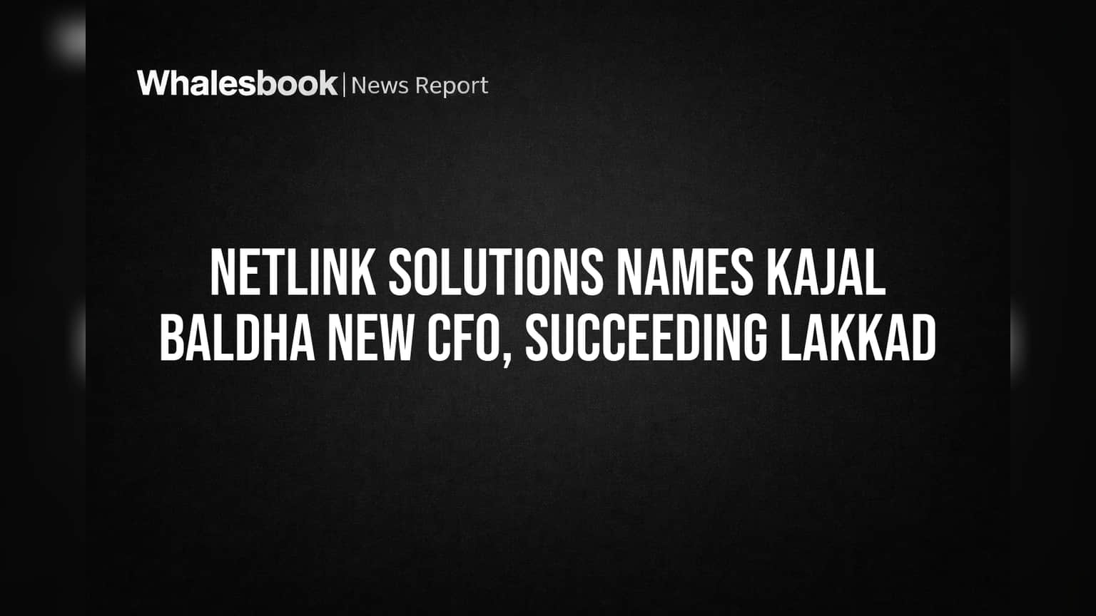 Netlink Solutions Names Kajal Baldha New CFO, Succeeding Lakkad